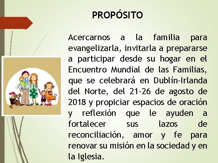 PROPÓSITO Acercarnos a la familia para evangelizarla, invitarla a prepararse a participar desde su