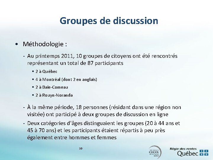 Groupes de discussion • Méthodologie : - Au printemps 2011, 10 groupes de citoyens