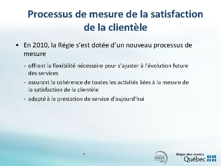 Processus de mesure de la satisfaction de la clientèle • En 2010, la Régie