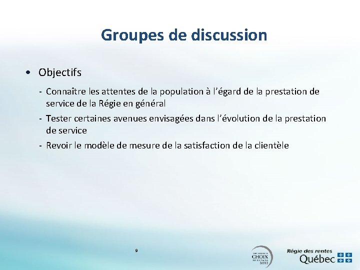 Groupes de discussion • Objectifs - Connaître les attentes de la population à l’égard