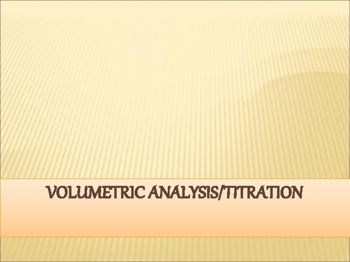 VOLUMETRIC ANALYSIS/TITRATION 