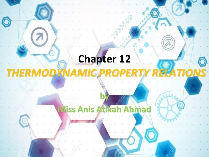 Chapter 12 THERMODYNAMIC PROPERTY RELATIONS by Miss Anis Atikah Ahmad Chapter 12 THERMODYNAMIC PROPERTY RELATIONS by Miss Anis Atikah Ahmad