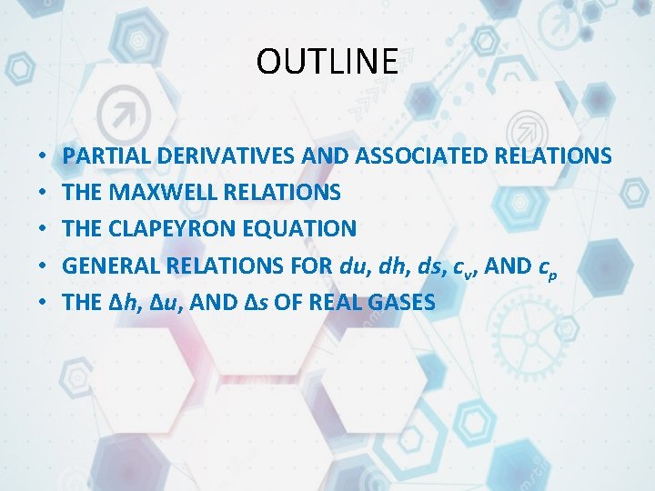 OUTLINE • • • PARTIAL DERIVATIVES AND ASSOCIATED RELATIONS THE MAXWELL RELATIONS THE CLAPEYRON OUTLINE • • • PARTIAL DERIVATIVES AND ASSOCIATED RELATIONS THE MAXWELL RELATIONS THE CLAPEYRON