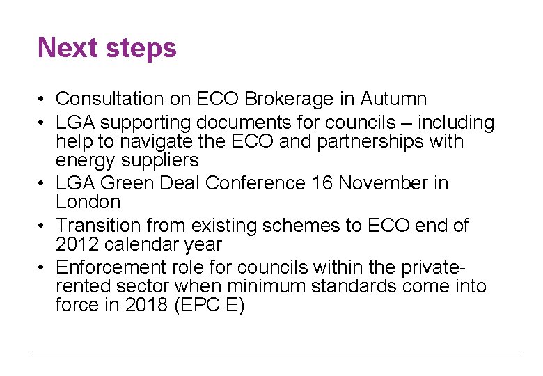 Next steps • Consultation on ECO Brokerage in Autumn • LGA supporting documents for