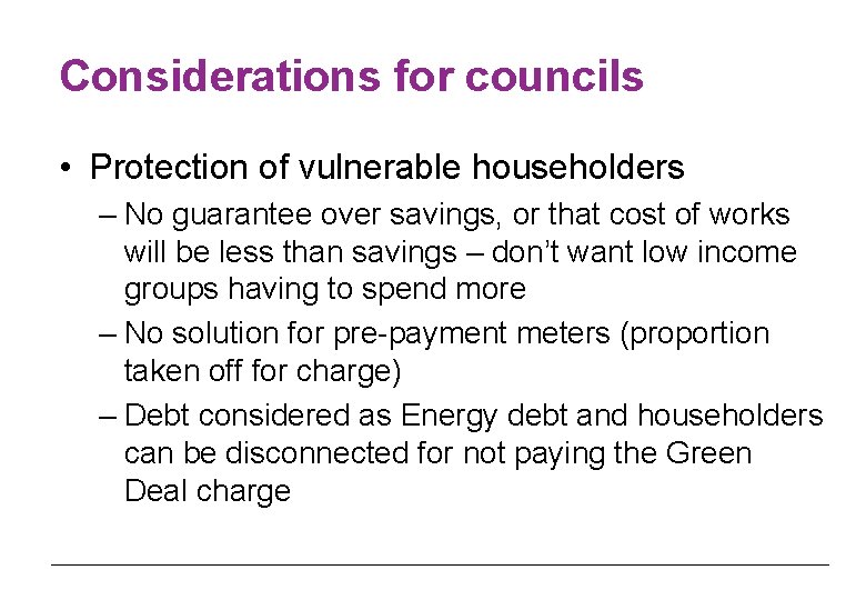 Considerations for councils • Protection of vulnerable householders – No guarantee over savings, or