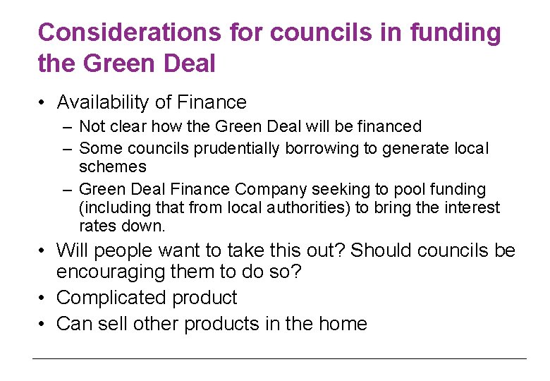 Considerations for councils in funding the Green Deal • Availability of Finance – Not