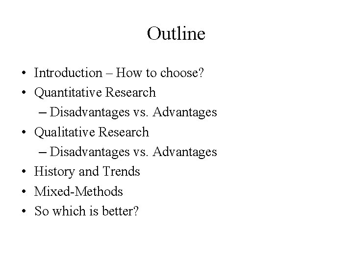 Outline • Introduction – How to choose? • Quantitative Research – Disadvantages vs. Advantages Outline • Introduction – How to choose? • Quantitative Research – Disadvantages vs. Advantages