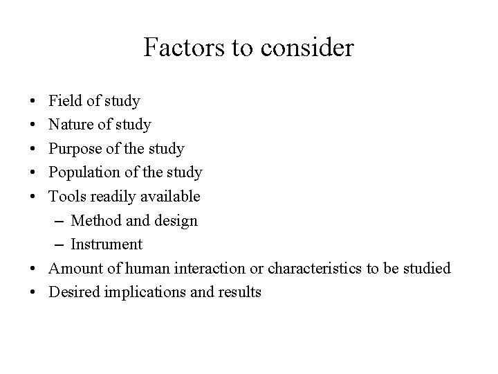 Factors to consider • • • Field of study Nature of study Purpose of Factors to consider • • • Field of study Nature of study Purpose of