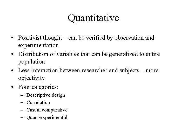 Quantitative • Positivist thought – can be verified by observation and experimentation • Distribution Quantitative • Positivist thought – can be verified by observation and experimentation • Distribution
