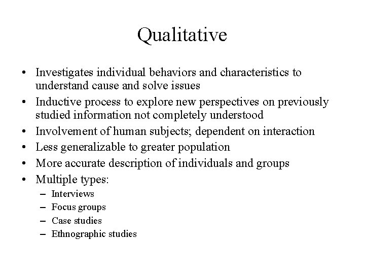 Qualitative • Investigates individual behaviors and characteristics to understand cause and solve issues • Qualitative • Investigates individual behaviors and characteristics to understand cause and solve issues •