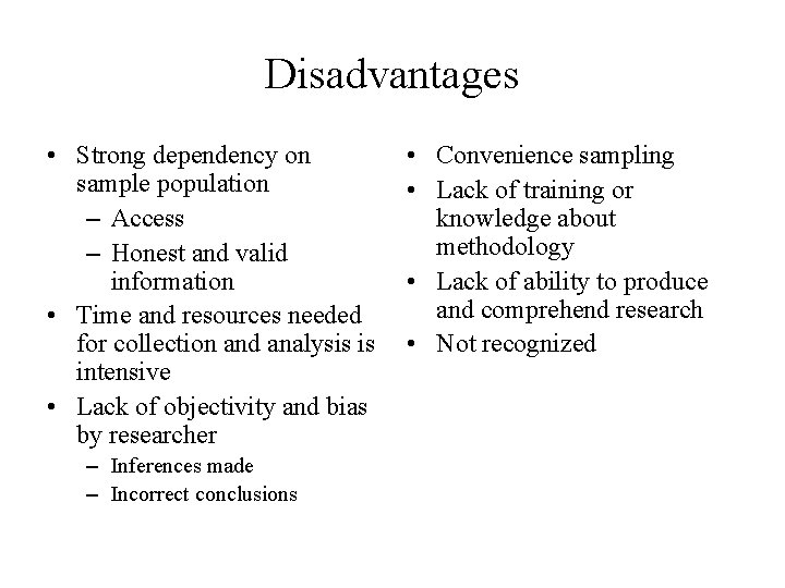 Disadvantages • Strong dependency on sample population – Access – Honest and valid information Disadvantages • Strong dependency on sample population – Access – Honest and valid information