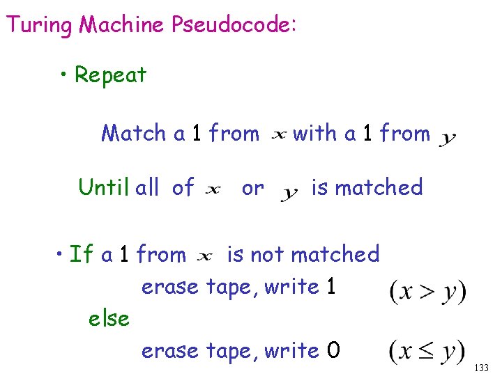 Turing Machine Pseudocode: • Repeat Match a 1 from Until all of or with