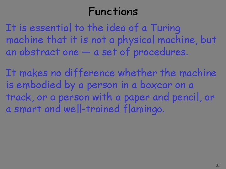 Functions It is essential to the idea of a Turing machine that it is