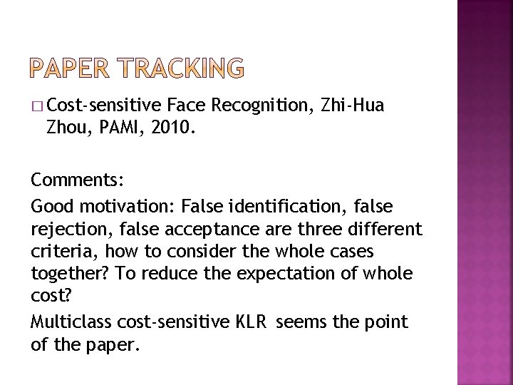 � Cost-sensitive Face Recognition, Zhi-Hua Zhou, PAMI, 2010. Comments: Good motivation: False identification, false