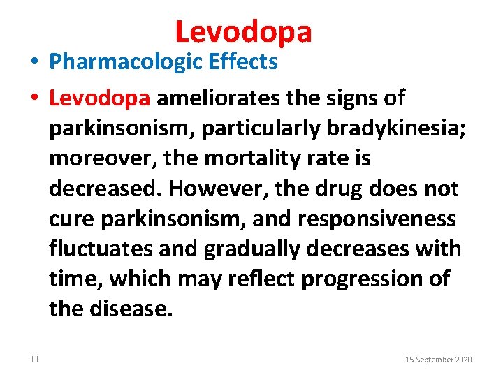 Levodopa • Pharmacologic Effects • Levodopa ameliorates the signs of parkinsonism, particularly bradykinesia; moreover,