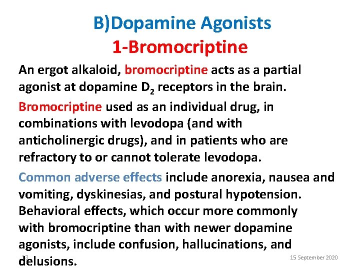 B)Dopamine Agonists 1 -Bromocriptine An ergot alkaloid, bromocriptine acts as a partial agonist at