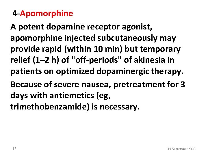 4 -Apomorphine A potent dopamine receptor agonist, apomorphine injected subcutaneously may provide rapid (within