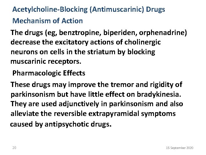 Acetylcholine-Blocking (Antimuscarinic) Drugs Mechanism of Action The drugs (eg, benztropine, biperiden, orphenadrine) decrease the