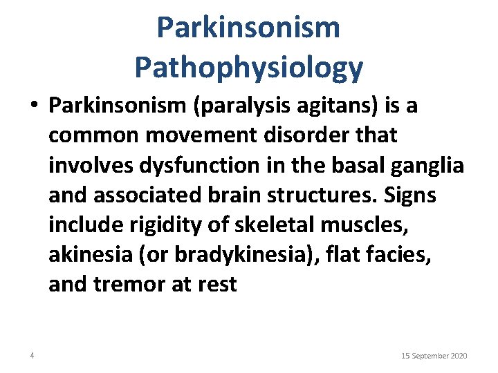 Parkinsonism Pathophysiology • Parkinsonism (paralysis agitans) is a common movement disorder that involves dysfunction