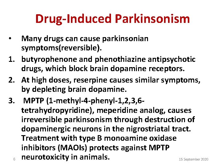 Drug-Induced Parkinsonism Many drugs can cause parkinsonian symptoms(reversible). 1. butyrophenone and phenothiazine antipsychotic drugs,