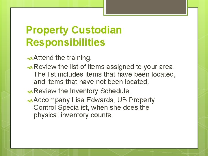 Property Custodian Responsibilities Attend the training. Review the list of items assigned to your