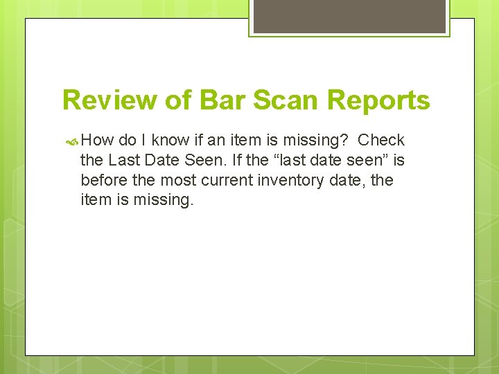 Review of Bar Scan Reports How do I know if an item is missing?