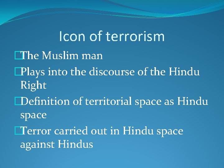 Icon of terrorism �The Muslim man �Plays into the discourse of the Hindu Right