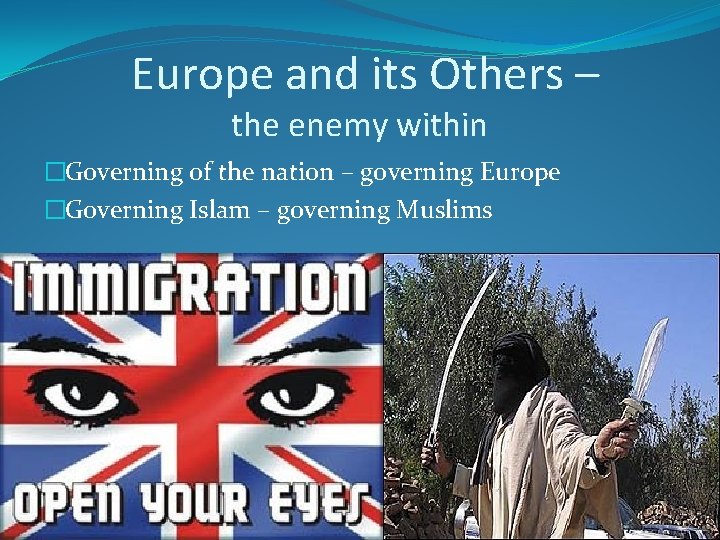 Europe and its Others – the enemy within �Governing of the nation – governing