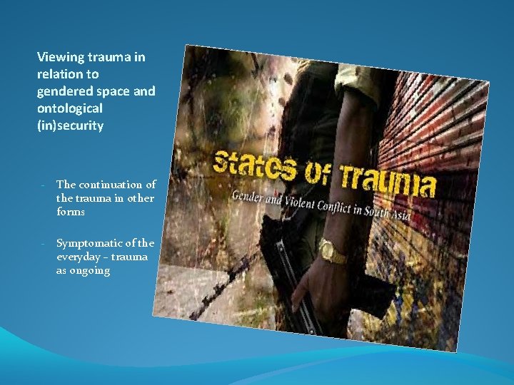 Viewing trauma in relation to gendered space and ontological (in)security - The continuation of