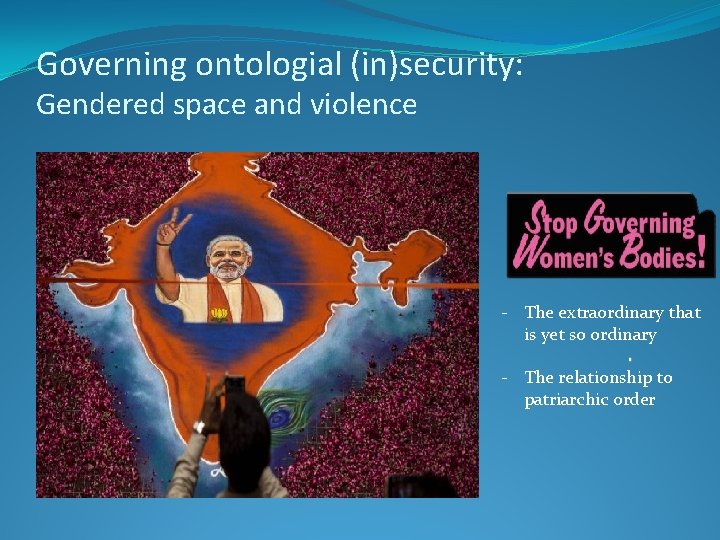 Governing ontologial (in)security: Gendered space and violence - The extraordinary that is yet so