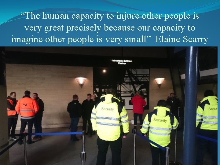 “The human capacity to injure other people is very great precisely because our capacity
