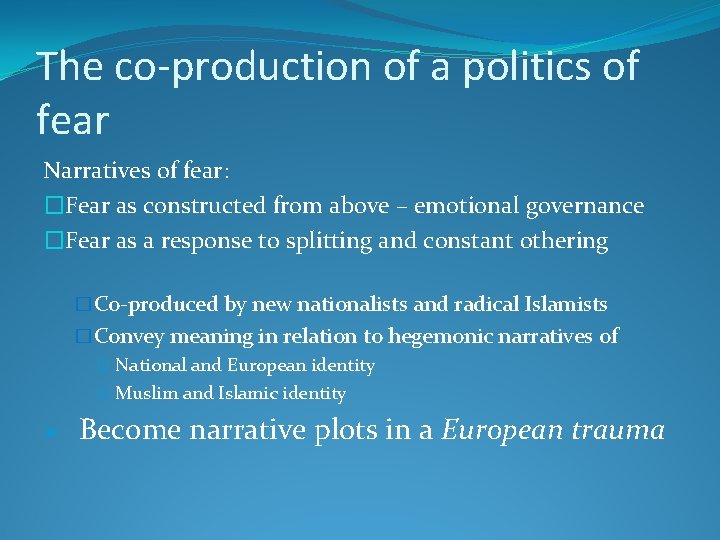 The co-production of a politics of fear Narratives of fear: �Fear as constructed from
