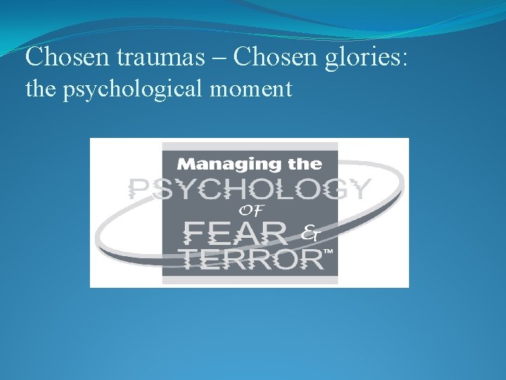 Chosen traumas – Chosen glories: the psychological moment 