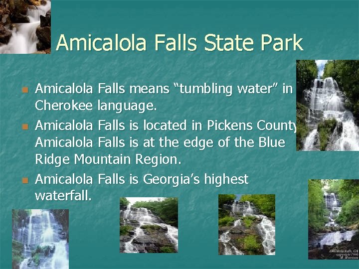 Amicalola Falls State Park n n n Amicalola Falls means “tumbling water” in Cherokee