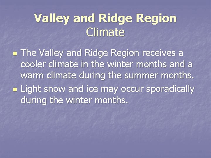 Valley and Ridge Region Climate n n The Valley and Ridge Region receives a