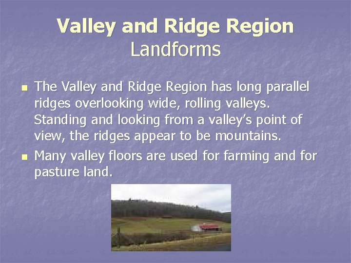 Valley and Ridge Region Landforms n n The Valley and Ridge Region has long