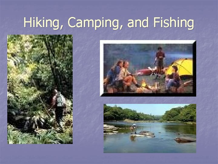 Hiking, Camping, and Fishing 