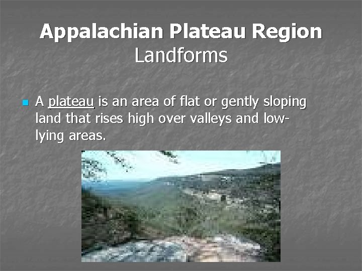 Appalachian Plateau Region Landforms n A plateau is an area of flat or gently