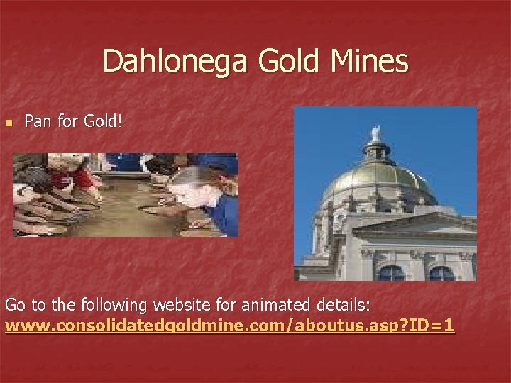 Dahlonega Gold Mines n Pan for Gold! Go to the following website for animated