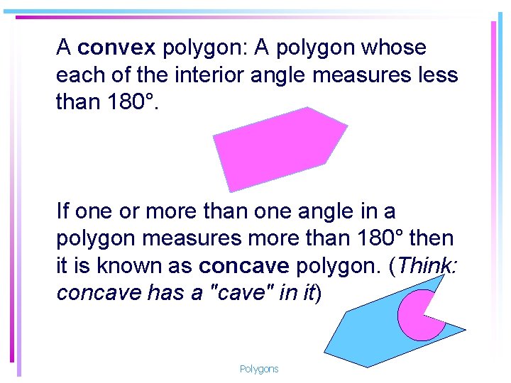 A convex polygon: A polygon whose each of the interior angle measures less than