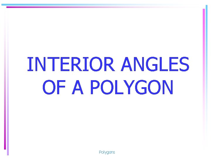 INTERIOR ANGLES OF A POLYGON Polygons 