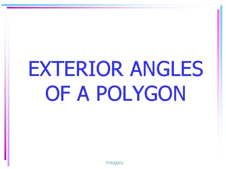 EXTERIOR ANGLES OF A POLYGON Polygons 