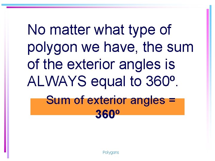 No matter what type of polygon we have, the sum of the exterior angles