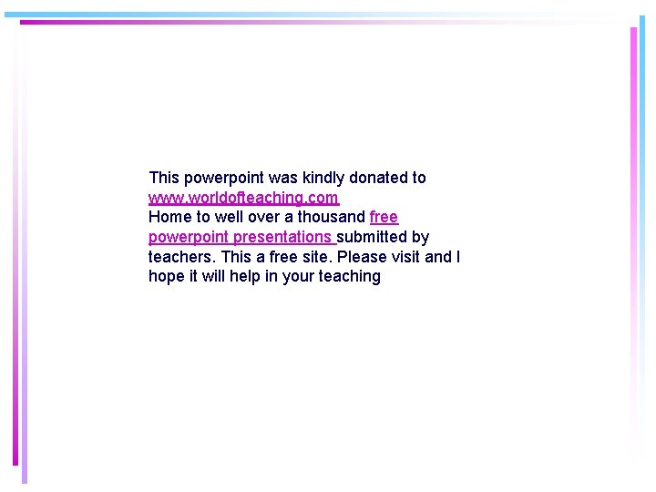 This powerpoint was kindly donated to www. worldofteaching. com Home to well over a