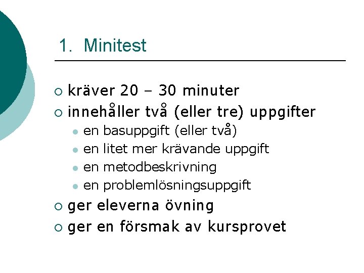 1. Minitest kräver 20 – 30 minuter ¡ innehåller två (eller tre) uppgifter ¡