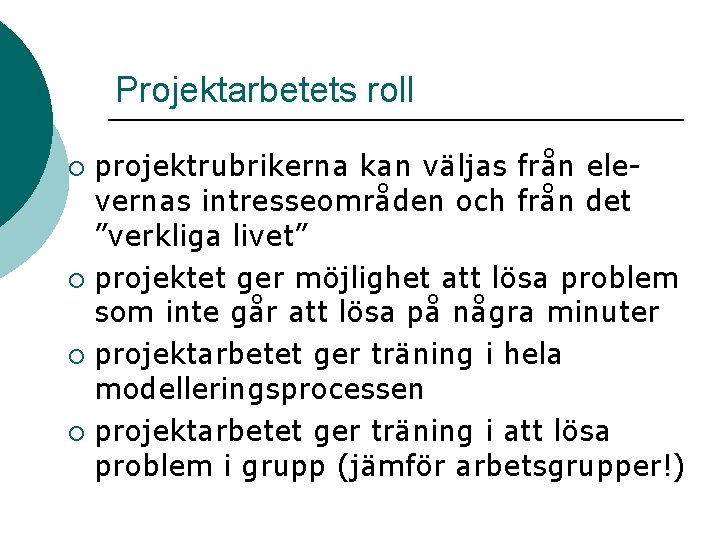 Projektarbetets roll projektrubrikerna kan väljas från elevernas intresseområden och från det ”verkliga livet” ¡