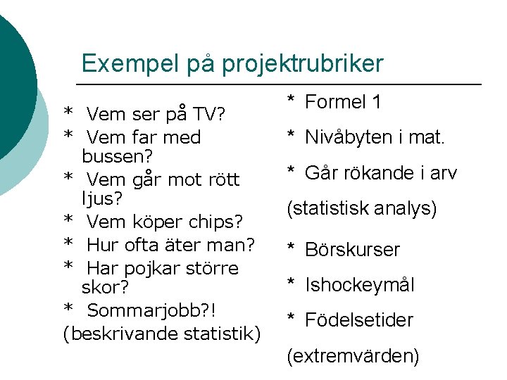 Exempel på projektrubriker * Vem ser på TV? * Vem far med bussen? *