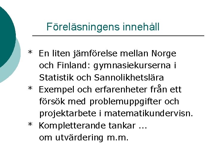 Föreläsningens innehåll * En liten jämförelse mellan Norge och Finland: gymnasiekurserna i Statistik och