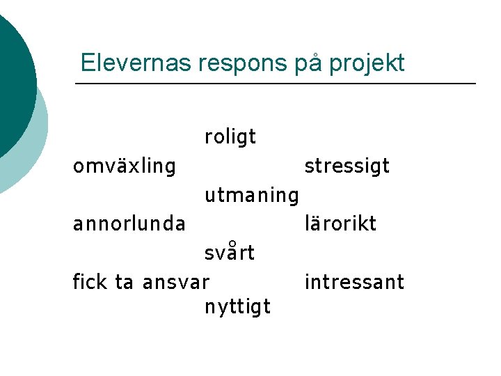 Elevernas respons på projekt roligt omväxling stressigt utmaning annorlunda lärorikt svårt fick ta ansvar