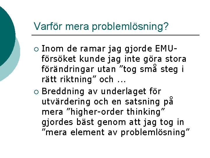 Varför mera problemlösning? Inom de ramar jag gjorde EMUförsöket kunde jag inte göra stora